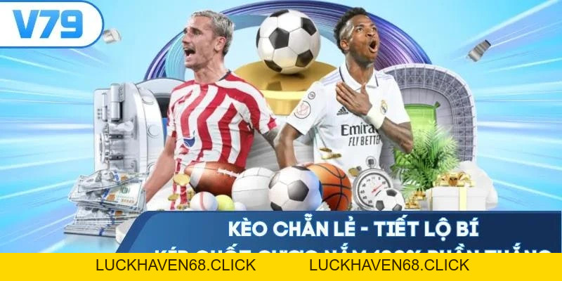 Kèo Chẵn Lẻ - Tiết Lô Bí Kíp Chốt Cược Nắm 100% Phần Thắng - Luckhaven68